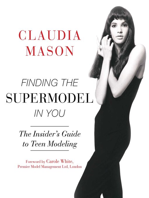 Title details for Finding the Supermodel in You: the Insider's Guide to Teen Modeling by Claudia Mason - Available